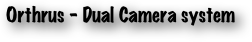 Orthrus - Dual Camera system